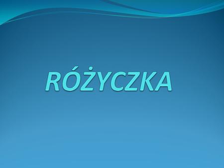 RÓŻYCZKA.