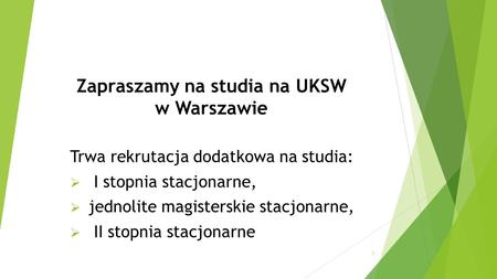 Zapraszamy na studia na UKSW w Warszawie Trwa rekrutacja dodatkowa na studia:  I stopnia stacjonarne,  jednolite magisterskie stacjonarne,  II stopnia.