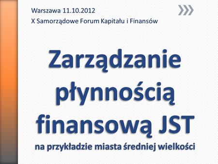 Warszawa 11.10.2012 X Samorządowe Forum Kapitału i Finansów.