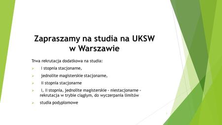 Zapraszamy na studia na UKSW w Warszawie Trwa rekrutacja dodatkowa na studia:  I stopnia stacjonarne,  jednolite magisterskie stacjonarne,  II stopnia.