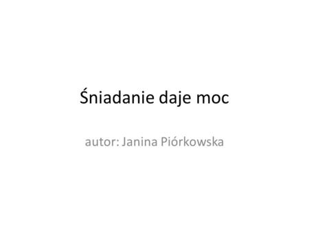 Śniadanie daje moc autor: Janina Piórkowska. 1. Higiena przed posiłkiem Zawsze myjemy ręce i owoce przed posiłkiem.