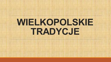 WIELKOPOLSKIE TRADYCJE