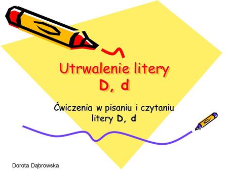 Ćwiczenia w pisaniu i czytaniu litery D, d
