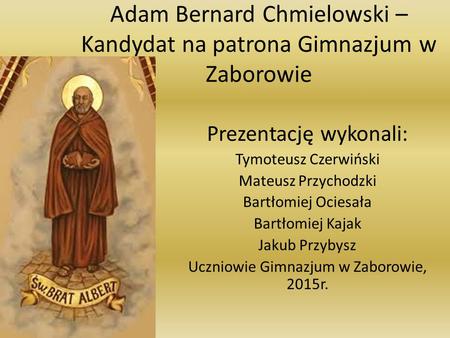 Adam Bernard Chmielowski – Kandydat na patrona Gimnazjum w Zaborowie