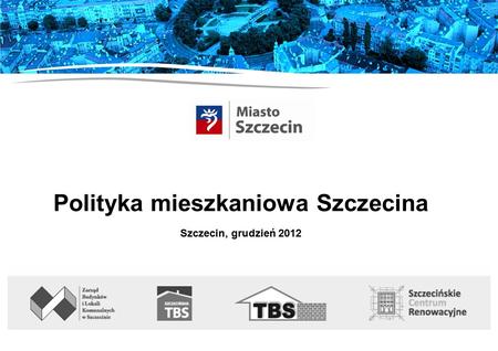 Polityka mieszkaniowa Szczecina Szczecin, grudzień 2012.