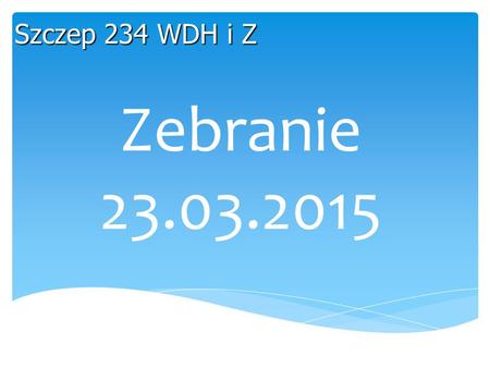 Szczep 234 WDH i Z Zebranie 23.03.2015.