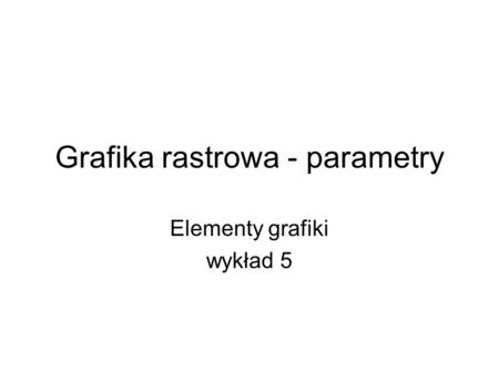 Grafika rastrowa - parametry