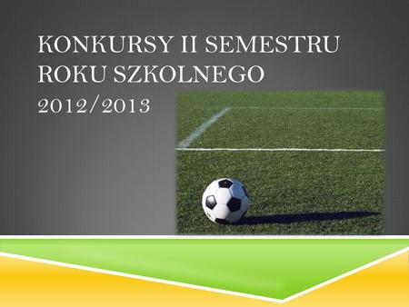 Konkursy II semestru roku szkolnego 2012/2013