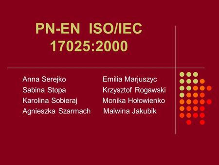 PN-EN ISO/IEC 17025:2000 Anna Serejko Emilia Marjuszyc