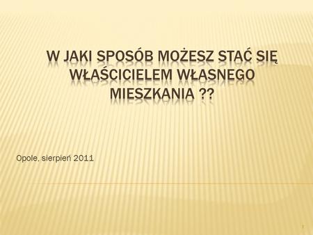 Opole, sierpień 2011 1. Zakup na wolnym rynku 4.300,00 zł x 50 m² = 215.000,00 zł 2.