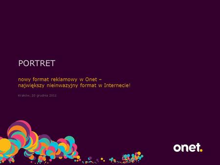 Kraków, 20 grudnia 2011 nowy format reklamowy w Onet – największy nieinwazyjny format w Internecie! PORTRET.