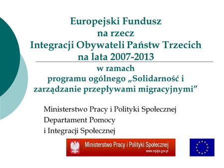 Europejski Fundusz na rzecz Integracji Obywateli Państw Trzecich na lata 2007-2013 w ramach programu ogólnego Solidarność i zarządzanie przepływami migracyjnymi.