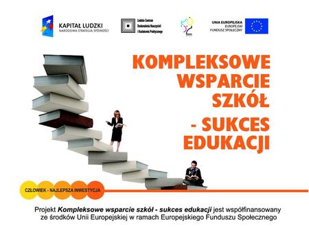 Projekt Kompleksowe wsparcie szkół – sukces edukacji współfinansowany ze środków Unii Europejskiej w ramach Europejskiego Funduszu Społecznego.
