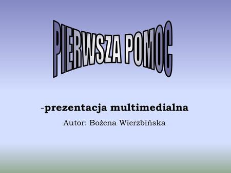 prezentacja multimedialna Autor: Bożena Wierzbińska