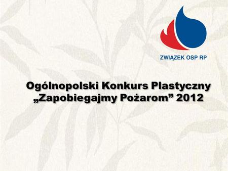 Ogólnopolski Konkurs Plastyczny „Zapobiegajmy Pożarom” 2012