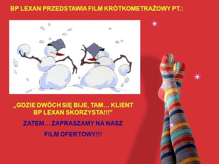 BP LEXAN PRZEDSTAWIA FILM KRÓTKOMETRAŻOWY PT.: GDZIE DWÓCH SIĘ BIJE, TAM… KLIENT BP LEXAN SKORZYSTA!!! ZATEM… ZAPRASZAMY NA NASZ FILM OFERTOWY!!!