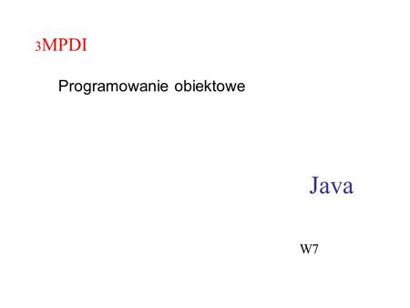 Java 3 MPDI Programowanie obiektowe W7. import java.io.*; public class X { // kontrukcja throws – określenie jakie wyjątki może dana metoda // sygnalizować