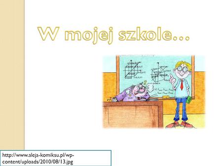 W mojej szkole… http://www.aleja-komiksu.pl/wp-content/uploads/2010/08/13.jpg.