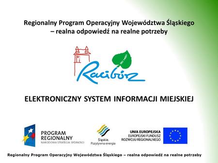 Regionalny Program Operacyjny Województwa Śląskiego – realna odpowiedź na realne potrzeby ELEKTRONICZNY SYSTEM INFORMACJI MIEJSKIEJ.