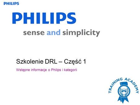 Szkolenie DRL – Część 1 Wstępne informacje o Philips i kategorii 1.
