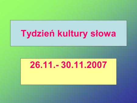 Tydzień kultury słowa 26.11.- 30.11.2007.