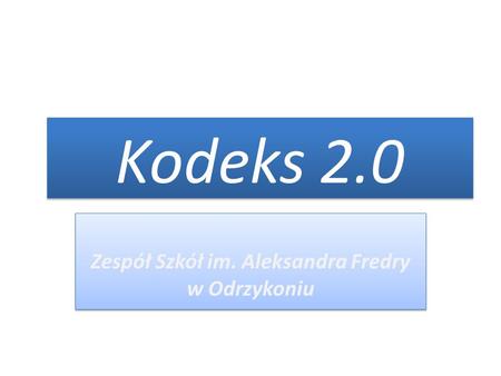 Kodeks 2.0 Zespół Szkół im. Aleksandra Fredry w Odrzykoniu.