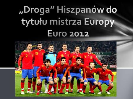 „Droga” Hiszpanów do tytułu mistrza Europy Euro 2012