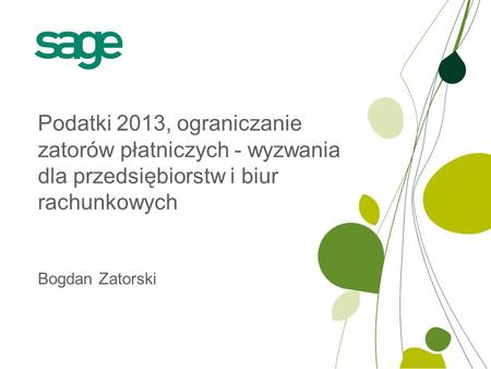 Bogdan Zatorski Podatki 2013, ograniczanie zatorów płatniczych - wyzwania dla przedsiębiorstw i biur rachunkowych.