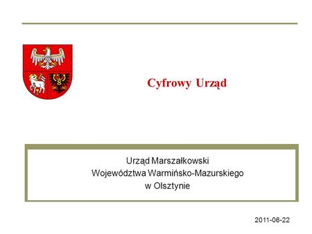 Urząd Marszałkowski Województwa Warmińsko-Mazurskiego w Olsztynie Cyfrowy Urząd 2011-06-22.