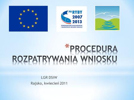 LGR DSiW Rajsko, kwiecień 2011. Procedura naboru i wyboru operacji obejmować będzie następujące działania : Opracowanie przez Zarząd LGR informacji o.