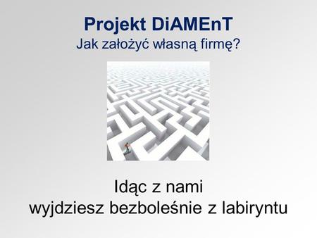 Projekt DiAMEnT Jak założyć własną firmę?
