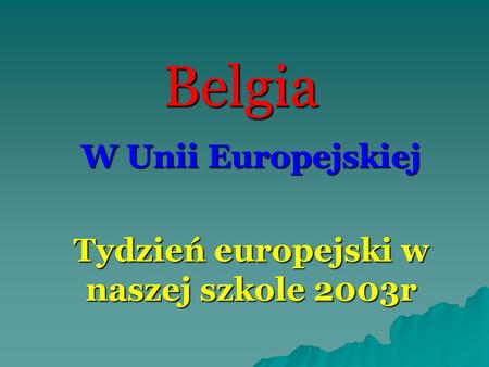 W Unii Europejskiej Tydzień europejski w naszej szkole 2003r