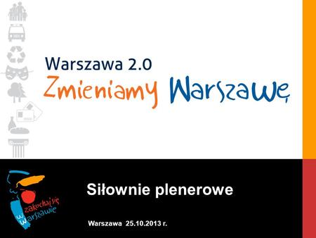 Siłownie plenerowe Warszawa 25.10.2013 r.. Warszawa, 6.04.2010 r.