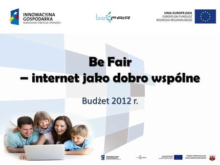 Be Fair – internet jako dobro wspólne Budżet 2012 r.