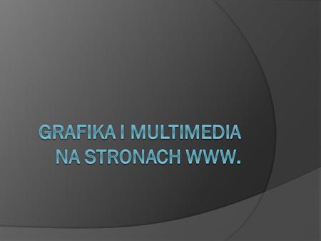 Grafika i multimedia na stronach WWW.