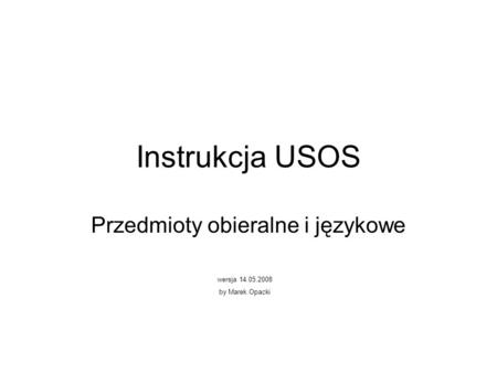 Instrukcja USOS Przedmioty obieralne i językowe wersja 14.05.2008 by Marek Opacki.