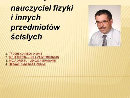 mgr Cezary Koneczny nauczyciel fizyki i innych przedmiotów ścisłych