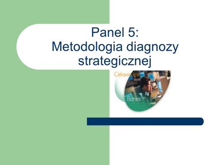 Panel 5: Metodologia diagnozy strategicznej