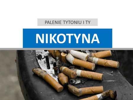 PALENIE TYTONIU I TY nikotyna.