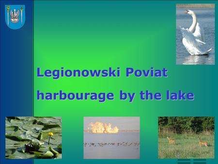 Legionowski Poviat harbourage by the lake. Legionowski Poviat is situated in the central part of Mazovia Lowland. It includes the territory of five communes: