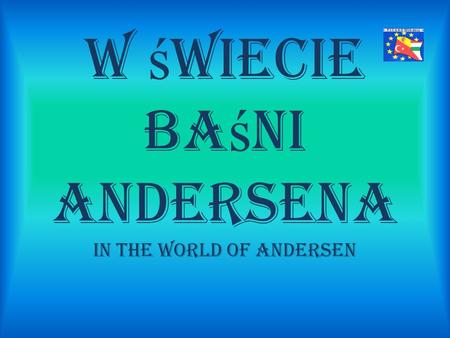 W ś wiecie ba ś ni Andersena In the world of Andersen.