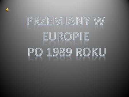 Przemiany w Europie po 1989 roku.