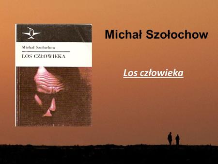 Michał Szołochow Los człowieka.