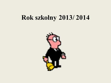 Rok szkolny 2013/ 2014.