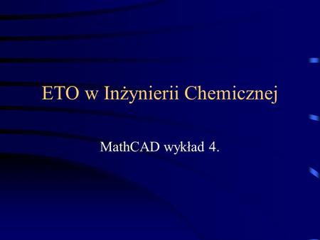 ETO w Inżynierii Chemicznej MathCAD wykład 4.. Analiza danych Aproksymacja danych.