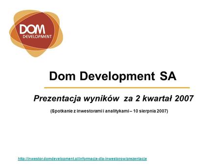 Dom Development SA Prezentacja wyników za 2 kwartał 2007  (Spotkanie z inwestorami.
