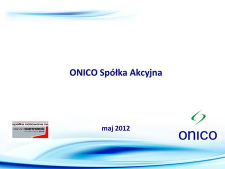ONICO Spółka Akcyjna maj 2012.