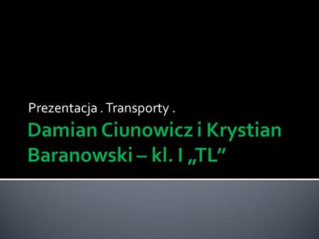 Damian Ciunowicz i Krystian Baranowski – kl. I „TL’’