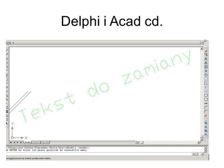 Delphi i Acad cd.. l_poz := MSpace.Count; Label3.Caption:=IntToStr(l_poz); ent:=Mspace.Item(0); for l_poz := 0 to MSpace.Count-1 do begin; ent:=Mspace.Item(l_poz);