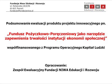 Fundacja Niwa Edukacji i Rozwoju ul. Ratajczaka 26/6/96 61-815 Poznań Podsumowanie ewaluacji produktu projektu innowacyjnego pn.